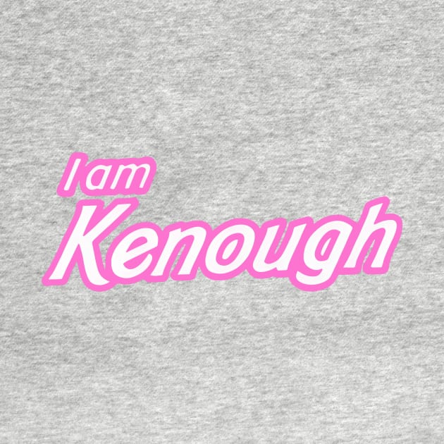 I Am Kenough by Tassnadds